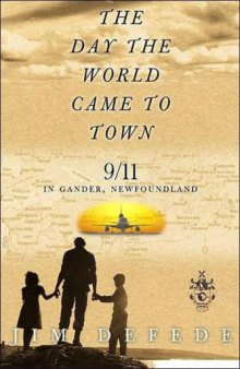 The Day the World Came to Town: 9 11 in Gander, Newfoundland  