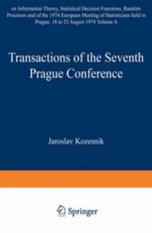 Transactions of the Seventh Prague Conference on Information Theory, Statistical Decision Functions, Random Processes and of the 1974 European Meeting of Statisticians: held at Prague, from August 18 to 23, 1974