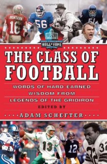 The Class of Football: Words of Hard-Earned Wisdom from Legends of the Gridiron  