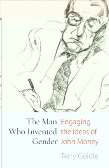 The Man Who Invented Gender: Engaging the Ideas of John Money