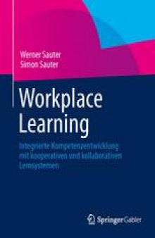 Workplace Learning: Integrierte Kompetenzentwicklung mit kooperativen und kollaborativen Lernsystemen