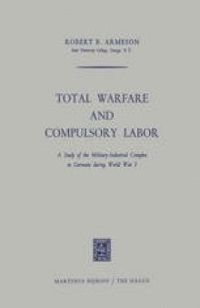 Total Warfare and Compulsory Labor: A Study of the Military-Industrial Complex in Germany During World War I