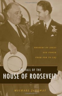 The Fall of the House of Roosevelt: Brokers of Ideas and Power from FDR to LBJ