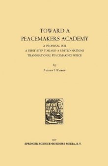 Toward a Peacemakers Academy: A Proposal for a First Step Toward a United Nations Transnational Peacemaking Force
