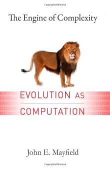 The Engine of Complexity: Evolution as Computation