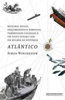 Atlântico - grandes batalhas navais, descobrimentos heroicos, tempestades colossais e um vasto oceano com um milhão de histórias