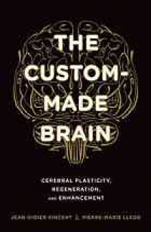 The custom-made brain : cerebral plasticity, regeneration, and enhancement