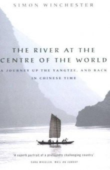 The River at the Centre of the World: A Journey Up the Yangtze, and Back in Chinese Time