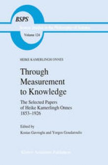 Through Measurement to Knowledge: The Selected Papers of Heike Kamerlingh Onnes 1853–1926