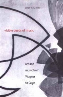 Visible Deeds of Music: Art and Music from Wagner to Cage