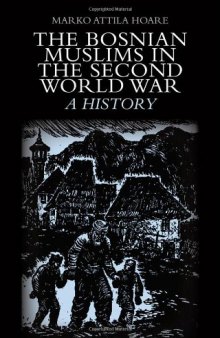 The Bosnian Muslims in the Second World War: A History