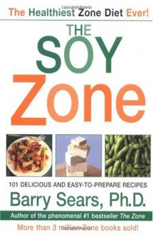 Soy Zone: 101 Delicious and Easy-to-Prepare Recipes