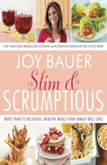 Slim and Scrumptious: More Than 75 Delicious, Healthy Meals Your Family Will Love