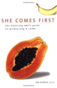She comes first: the thinking man's guide to pleasuring a woman