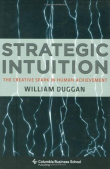 Strategic intuition: the creative spark in human achievement  