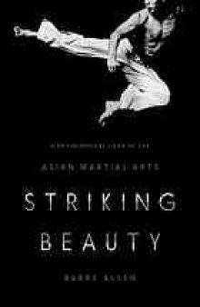 Striking beauty : a philosophical look at the Asian martial arts