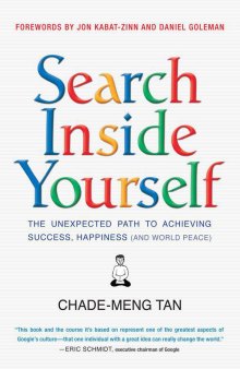 Search Inside Yourself: The Unexpected Path to Achieving Success, Happiness (and World Peace)