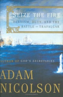 Seize the Fire: Heroism, Duty, and the Battle of Trafalgar