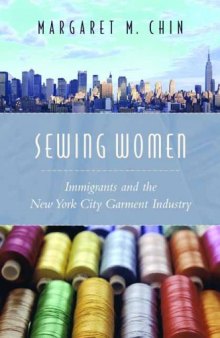 Sewing Women: Immigrants and the New York City Garment Industry 