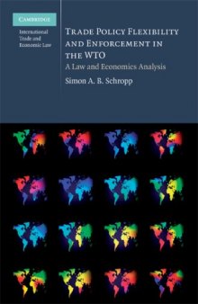 Trade Policy Flexibility and Enforcement in the WTO: A Law and Economics Analysis (Cambridge International Trade and Economic Law)