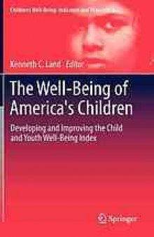 The well-being of America's children : developing and improving the child and youth well-being index