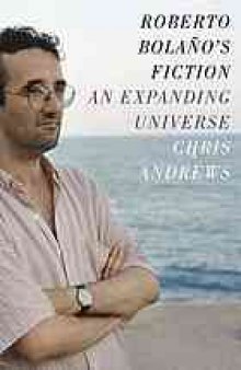 Roberto Bolaño's fiction : an expanding universe