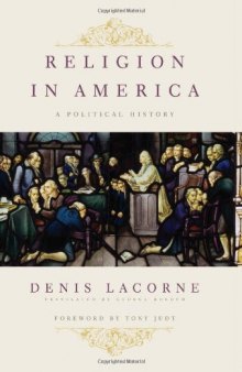 Religion in America: A Political History (Religion, Culture, and Public Life)  