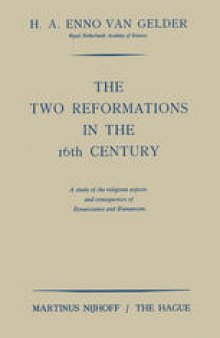 The Two Reformations in the 16th Century: A Study of the Religious Aspects and Consequences of Renaissance and Humanism