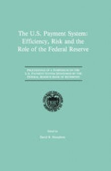 The U.S. Payment System: Efficiency, Risk and the Role of the Federal Reserve: Proceedings of a Symposium on the U.S. Payment System sponsored by the Federal Reserve Bank of Richmond