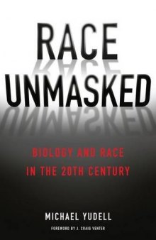 Race Unmasked : Biology and Race in the Twentieth Century