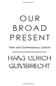 Our broad present : time and contemporary culture