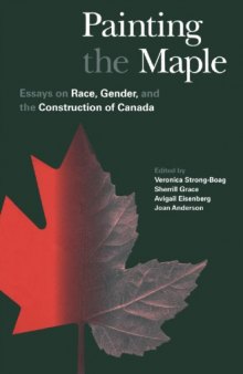 Painting the Maple: Essays on Race, Gender, and the Construction of Canada