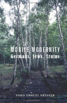 Mobile Modernity: Germans, Jews, Trains  