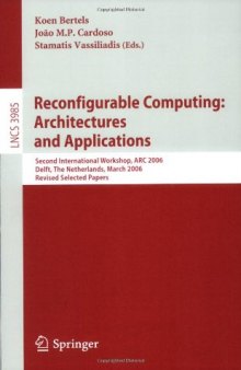 Reconfigurable Computing: Architectures and Applications: Second International Workshop, ARC 2006, Delft, The Netherlands, March 1-3, 2006, Revised Selected Papers