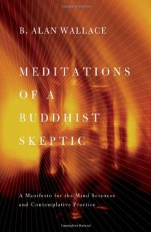 Meditations of a Buddhist skeptic : a manifesto for the mind sciences and contemplative practice