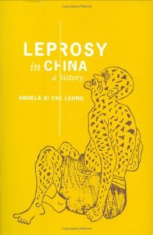 Leprosy in China: A History (Studies of the Weatherhead East Asian Institute, Columbia University)