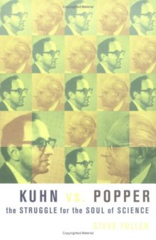 Kuhn vs. Popper: The Struggle for the Soul of Science 