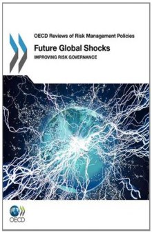 Future Global Shocks: Improving Risk Governance (OECD Reviews of Risk Management Policies) 