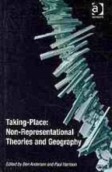 Taking-Place: Non-representational Theories and Geography