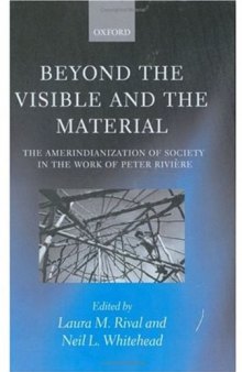 Beyond the Visible and the Material: The Amerindianization of Society in the Work of Peter Rivière