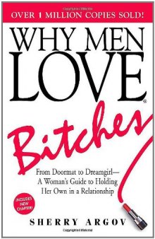 Why Men Love Bitches: From Doormat to Dreamgirl – A Woman's Guide to Holding Her Own in a Relationship