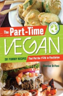 The Part-Time Vegan: 201 Yummy Recipes that Put the Fun in Flexitarian