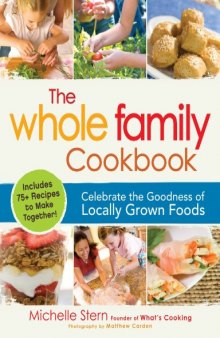 The whole family cookbook : celebrate the goodness of locally grown foods