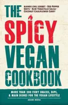 The Spicy Vegan Cookbook: More than 200 Fiery Snacks, Dips, and Main Dishes for the Vegan Lifestyle