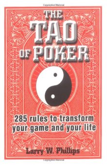 The Tao Of Poker: 285 Rules to Transform Your Game and Your Life
