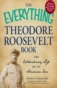 The Everything Theodore Roosevelt Book: The extraordinary life of an American icon