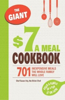 The Giant $7 a Meal Cookbook: 701 Inexpensive Meals the Whole Family Will Love