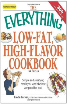 The Everything Low-Fat, High-Flavor Cookbook: Simple and satisfying meals you won't believe are good for you!