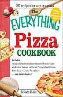 The everything pizza cookbook : 300 crowd-pleasing slices of heaven