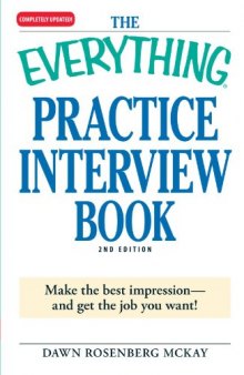 The Everything Practice Interview Book: Make the Best Impression - and Get the Job you Want!  